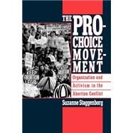 The Pro-Choice Movement Organization and Activism in the Abortion Conflict by Staggenborg, Suzanne, 9780195089257