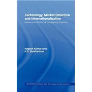 Technology, Market Structure and Internationalization: Issues and Policies for Developing Countries by Kumar,Nagesh, 9780415169257