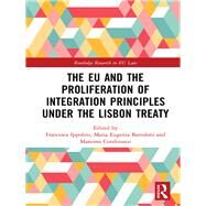 The EU and the Proliferation of Integration Principles under the Lisbon Treaty by Ippolito; Francesca, 9780415789257