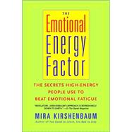 The Emotional Energy Factor The Secrets High-Energy People Use to Beat Emotional Fatigue by KIRSHENBAUM, MIRA, 9780440509257