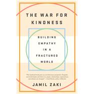 The War for Kindness Building Empathy in a Fractured World by Zaki, Jamil, 9780451499257