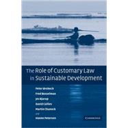 The Role of Customary Law in Sustainable Development by Peter Orebech , Fred Bosselman , Jes Bjarup , David Callies , Martin Chanock , Hanne Petersen, 9780521859257