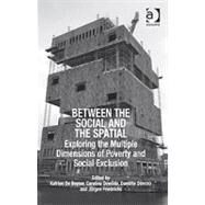 Between the Social and the Spatial: Exploring the Multiple Dimensions of Poverty and Social Exclusion by Boyser,Katrien De;Dewilde,Caro, 9780754679257
