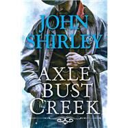 Axle Bust Creek by Shirley, John, 9780786049257