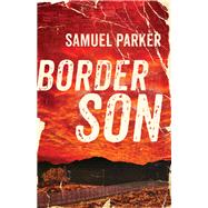 Border Son by Parker, Samuel, 9780800729257