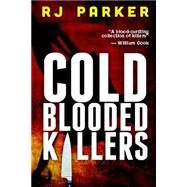Cold Blooded Killers by Parker, R. J., 9781500899257