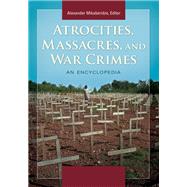 Atrocities, Massacres, and War Crimes by Mikaberidze, Alexander, 9781598849257