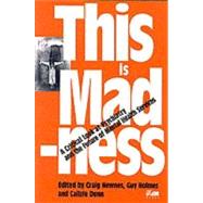 This Is Madness: A Critical Look at Psychiatry And the Future of Mental Health Services by Newnes, Craig; Holmes, Guy; Dunn, Cailzie, 9781898059257