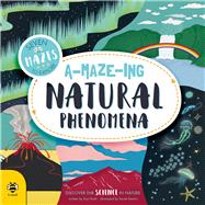 A-Maze-ing Natural Phenomena Discover the Science in Nature by Nash, Eryl; Dennis, Sarah, 9781911509257