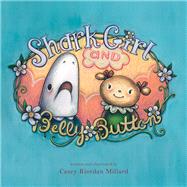 Shark Girl and Belly Button by Millard, Casey Riordan, 9781936669257