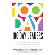 100-day Leaders by Reeves, Douglas; Eaker, Robert; Fullan, Michael, 9781949539257
