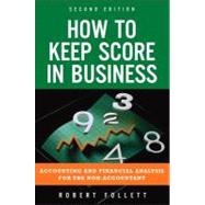 How to Keep Score in Business Accounting and Financial Analysis for the Non-Accountant by Follett, Robert, 9780132849258