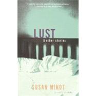 Lust and Other Stories by MINOT, SUSAN, 9780375709258