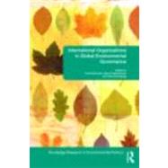 International Organizations in Global Environmental Governance by Frank; Biermann, 9780415469258