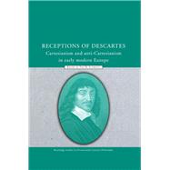 Receptions of Descartes: Cartesianism and Anti-Cartesianism in Early Modern Europe by Schmaltz,Tad M., 9780415849258