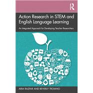 Action Research in STEM and English Language Learning by Aria Razfar; Beverly Troiano, 9781138549258