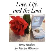 Love, Life, and the Lord : Poetic Parables by Marion Wehmeyer by Wehmeyer, Marion, 9781432719258