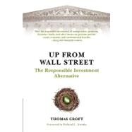 Up from Wall Street : The Responsible Investment Alternative by Croft, Thomas, 9781605209258