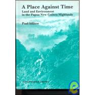 A Place Against Time: Land and Environment in the Papua New Guinea Highlands by Sillitoe,Paul, 9783718659258