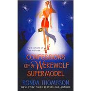 Confessions of a Werewolf Supermodel by Thompson, Ronda, 9780312949259