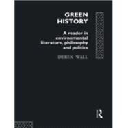 Green History: A Reader in Environmental Literature, Philosophy and Politics by Wall; Derek, 9780415079259