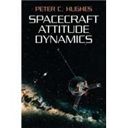Spacecraft Attitude Dynamics by Hughes, Peter C., 9780486439259