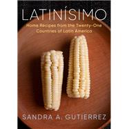Latinsimo Home Recipes from the Twenty-One Countries of Latin America: A Cookbook by Gutierrez, Sandra A., 9780525659259