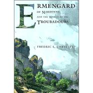 Ermengard of Narbonne and the World of the Troubadours by Cheyette, Fredric L., 9780801489259