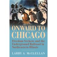 Onward to Chicago by McClellan, Larry A., 9780809339259