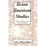 Asian American Studies : Identity, Images, Issues Past and Present by Ghymn, Esther Mikyung, 9780820439259