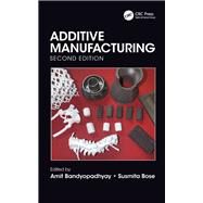 Additive Manufacturing by Bandyopadhyay, Amit; Bose, Susmita, 9781138609259