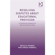Resolving Disputes about Educational Provision: A Comparative Perspective on Special Educational Needs by Harris,Neville, 9781409419259