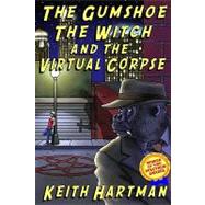 The Gumshoe, the Witch, and the Virtual Corpse by Hartman, Keith, 9781441479259