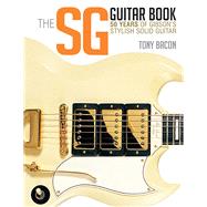 The SG Guitar Book 50 Years of Gibson's Stylish Solid Guitar by Bacon, Tony, 9781480399259