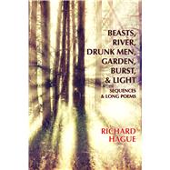 Beasts, River, Drunk Men, Garden, Burst, & Light by Hague, Richard, 9781939929259