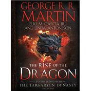 The Rise of the Dragon An Illustrated History of the Targaryen Dynasty, Volume One by Martin, George R. R.; Garca, Elio M.; Antonsson, Linda, 9781984859259