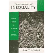 Constellations of Inequality by Mitchell, Sean T., 9780226499260