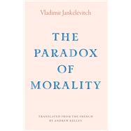 The Paradox of Morality by Vladimir Jankelevitch, Andrew Kelley, 9780300269260