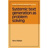 Systemic Text Generation as Problem Solving by Terry Patten, 9780521039260