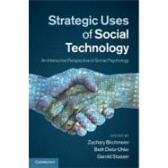 Strategic Uses of Social Technology: An Interactive Perspective of Social Psychology by Edited by Zachary Birchmeier , Beth Dietz-Uhler , Garold Stasser, 9780521899260