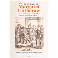 The Trials of Margaret Clitherow by Lake, Peter; Questier, Michael, 9781350049260