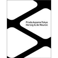Prada Aoyama Tokyo by Herzog, Jacques; De Meuron, Pierre; Prada, Miuccia; Bertelli, Patrizio, 9788887029260