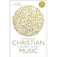 Christian Music: A Global History by Tim Dowley, 9780281079261
