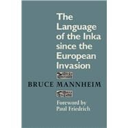The Language of the Inka Since the European Invasion by Mannheim, Bruce, 9780292729261