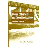 Design of Fishways and Other Fish Facilities by Clay, Charles H., 9780367449261