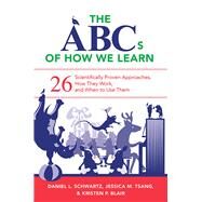 The ABCs of How We Learn 26 Scientifically Proven Approaches, How They Work, and When to Use Them by Schwartz, Daniel L.; Tsang, Jessica M.; Blair, Kristen P., 9780393709261