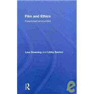 Film and Ethics: Foreclosed Encounters by Downing; Lisa, 9780415409261