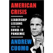 American Crisis Leadership Lessons from the COVID-19 Pandemic by Cuomo, Andrew, 9780593239261