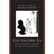 Ecce Educatrix Tua The Role of the Blessed Virgin Mary for a Pedagogy of Holiness in the Thought of John Paul II and Father Joseph Kentenich by Peters, Danielle M., 9780761849261