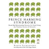 Prince Harming Syndrome: Break Bad Relationship Patterns for Good---5 Essentials for Finding True Love (And They're Not What You Think) by Salmansohn, Karen, 9780843709261